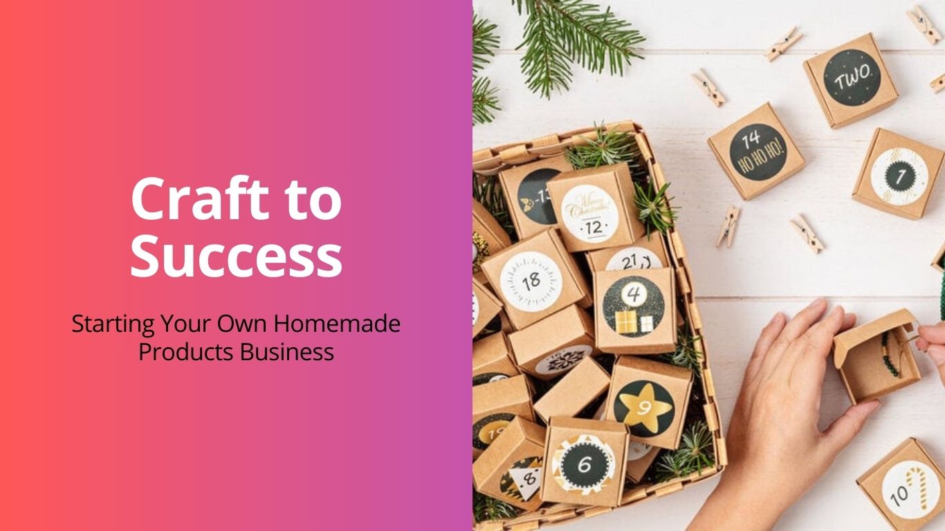 Craft to Success: Starting Your Own Homemade Products Business