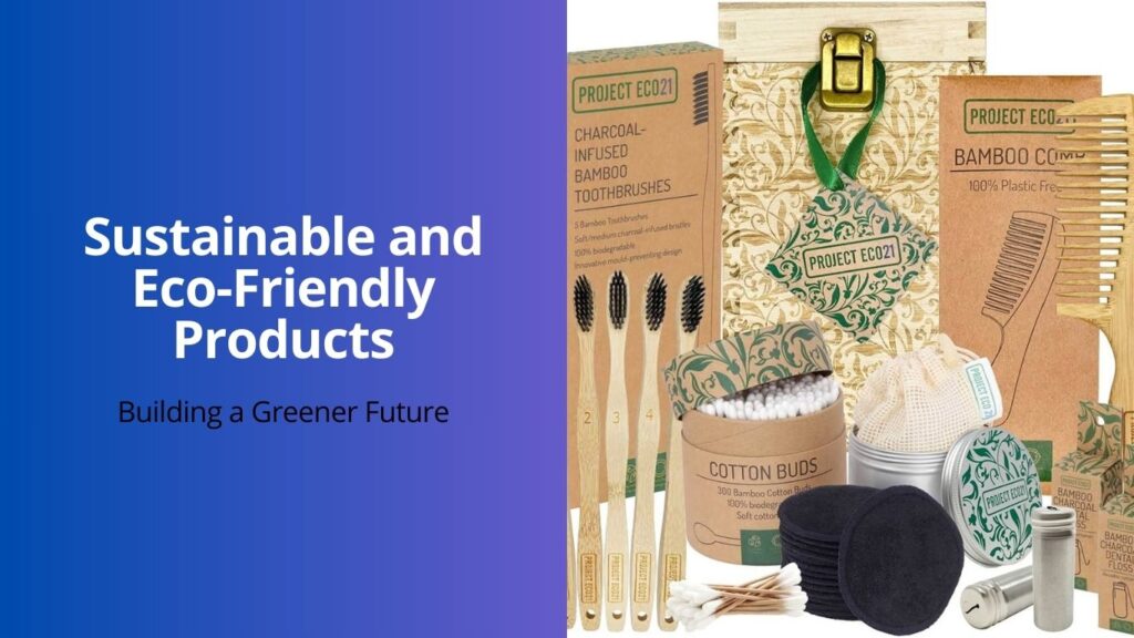 Sustainable and Eco-Friendly Products: Building a Greener Future