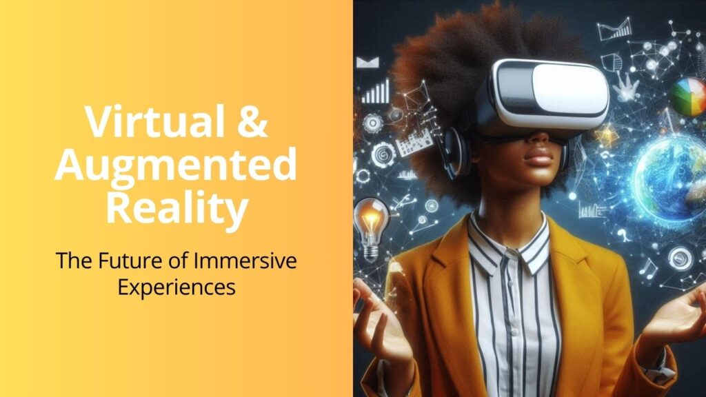 Virtual & Augmented Reality: The Future of Immersive Experiences